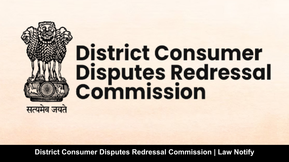 District Consumer Disputes Redressal Commission | Law Notify
