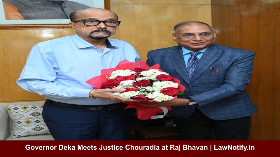 Governor Deka Meets Justice Chouradia at Raj Bhavan | LawNotify.in