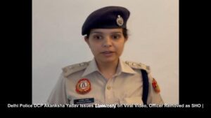 Delhi Police DCP Akanksha Yadav Issues Statement on Viral Video, Officer Removed as SHO _ LawNotify