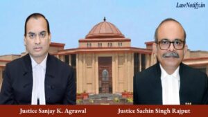 Justice Sanjay K. Agrawal _ Justice Sachin Singh Rajput _ High Court of Chhattisgarh - Bilaspur