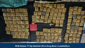 NCB Seizes 77 Kg Hashish Oil in Drug Bust | LawNotify.in