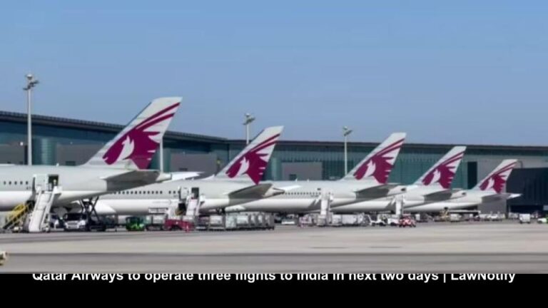 Qatar Airways to operate three flights to India in next two days _ LawNotify