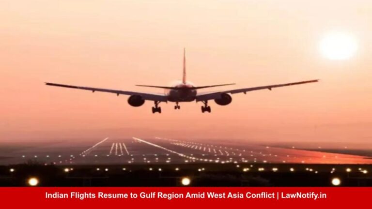 Indian Flights Resume to Gulf Region Amid West Asia Conflict | LawNotify.in