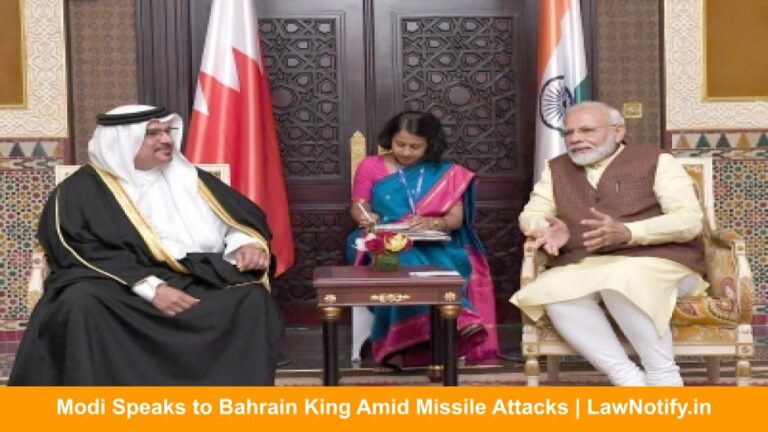 Modi Speaks to Bahrain King Amid Missile Attacks | LawNotify.in