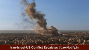 Iran-Israel-US Conflict Escalates | LawNotify.in