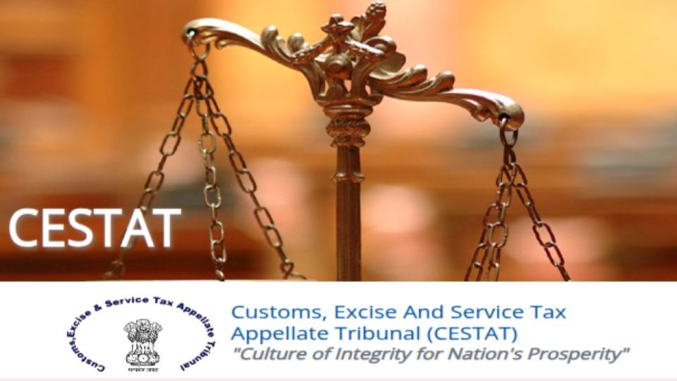 CESTAT _ Customs, Excise and Service Tax Appellate Tribunal _ LawNotify