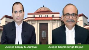 Justice Sanjay K. Agrawal and Justice Sachin Singh Rajput