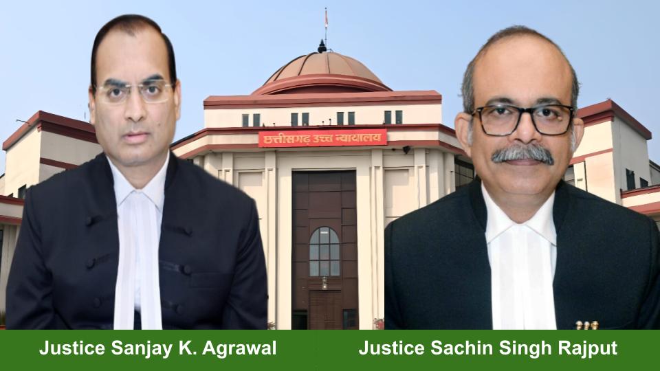 Justice Sanjay K. Agrawal and Justice Sachin Singh Rajput