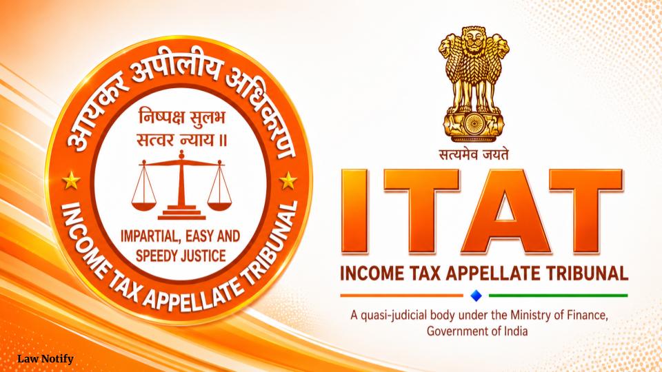 Income Tax Appellate Tribunal (ITAT) Law Notify.in