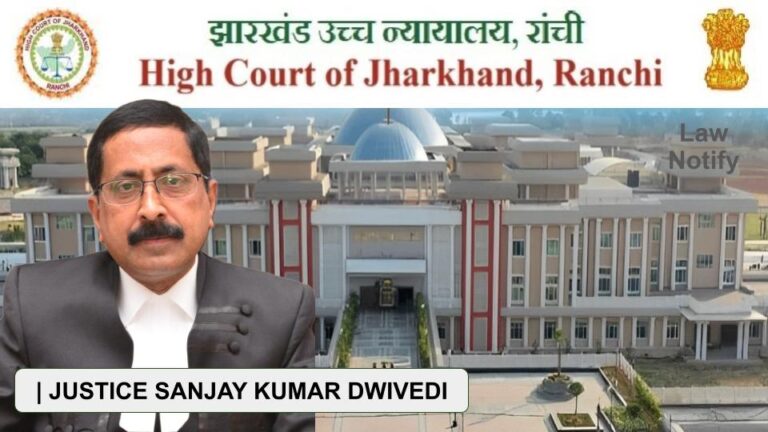 JUSTICE SANJAY KUMAR DWIVEDI HIGH COURT OF JHARKHAND